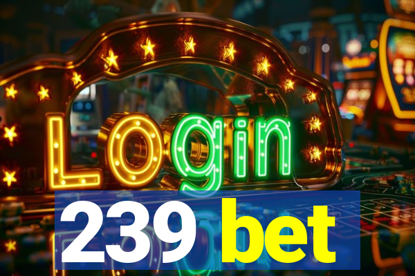 239 bet